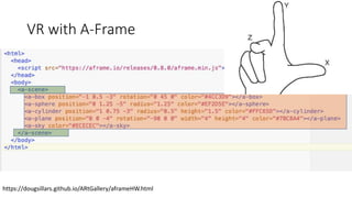 VR with A-Frame
https://dougsillars.github.io/ARtGallery/aframeHW.html
 