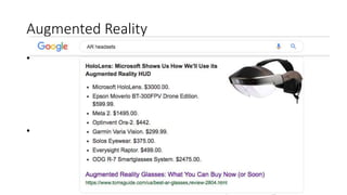 Augmented Reality
• Wearing fancy occulus with cameras
• Really $$$
 
