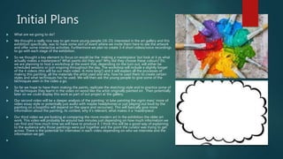 Initial Plans
 What are we going to do?
 We thought a really nice way to get more young people (16-25) interested in the art gallery and this
exhibition specifically, was to have some sort of event where we invite them here to see the artwork
and offer some interactive activities. Furthermore we plan to create 3-4 short videos/voice recordings
to go with each stage of the exhibition.
 So we thought a key element to focus on would be the ‘making a masterpiece’ but look at it as what
actually makes a masterpiece? What paints did they use? Why did they choose these colours? Etc.
we are planning to host a workshop at the event that, depending on the turn out, will either be
scheduled sessions or just ongoing throughout the day. The workshop will include a slightly longer
of the 4 videos (this will be our main video -6 mins long?) and it will explain all the processes of
making this painting, all the materials the artist used and why, how he used them to create certain
styles and what techniques has he used. We will then ask the young people to give some of the
techniques seen in the video a go.
 So far we hope to have them making the paints, replicate the sketching style and to practice some of
the techniques they learnt in the video on wood like the artist originally painted on. Then potentially
later on we could display this work as part of out project at the gallery.
 Our second video will be a deeper analysis of the painting ‘st luke painting the vigrin mary’ more of
video essay style or potentially just audio with maybe headphones or just playing out loud by the
painting on a loop(this will depend on the space and recourses). This will basically give more
information about the painting, its context, why it’s relevant, what makes it a ‘masterpiece’.
 Our third video we are looking at comparing the more modern art in the exhibition the older art
work. This video will probably be around two minutes just depending on how much information we
can find and how much time we will have to produce it. I think this will be a good way of explaining
to the audience why those paintings were put together and the point the curator was trying to get
across. There is the potential for interviews in each video depending on who we interview and the
information we get.

 