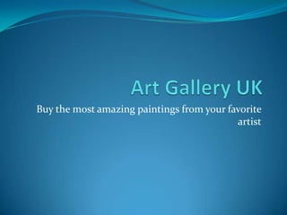 Buy the most amazing paintings from your favorite
                                           artist
 