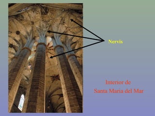 Interior de
Santa Maria del Mar
Nervis
 