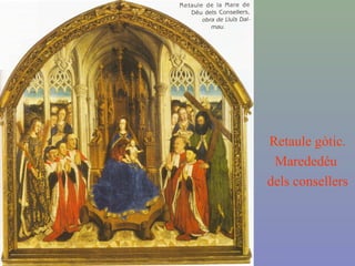 Retaule gòtic.
Marededéu
dels consellers
 