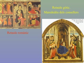 Retaule romànic
Retaule gòtic.
Marededéu dels consellers
 