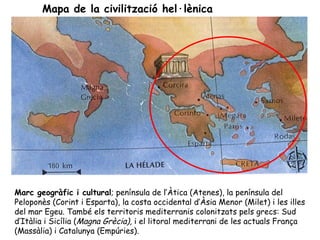 Mapa de la civilització hel·lènica




Marc geogràfic i cultural; península de l’Àtica (Atenes), la península del
Peloponè...
