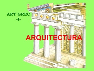 ARQUITECTURA ART GREC -I- 