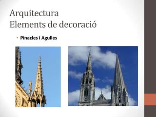 ArquitecturaElements de decoracióPinacles i Agulles