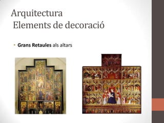 Arquitectura Elements de decoracióGransRetaulesalsaltars