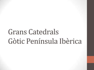 GransCatedralsGòtic Península Ibèrica