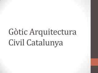 Gòtic Arquitectura Civil Catalunya