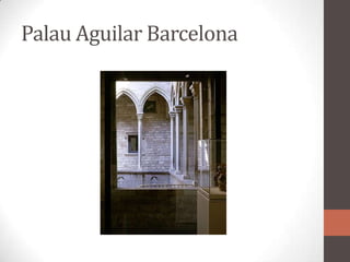 Palau Aguilar Barcelona