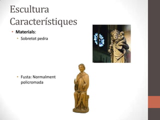 Escultura CaracterístiquesMaterials:SobretotpedraFusta: Normalment policromada