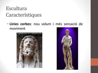 EsculturaCaracterístiquesLíniescorbes: nouvolum i méssensació de moviment