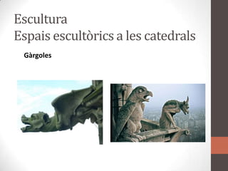 EsculturaEspaisescultòrics a les catedralsGàrgoles