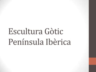 Escultura GòticPenínsula Ibèrica