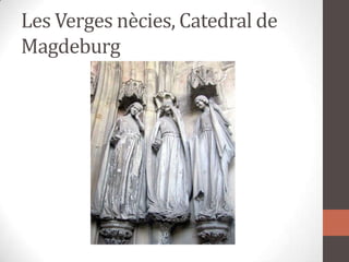 Les Vergesnècies, Catedral de Magdeburg