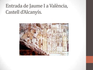 Entrada de Jaume I a València, Castell d’Alcanyís.