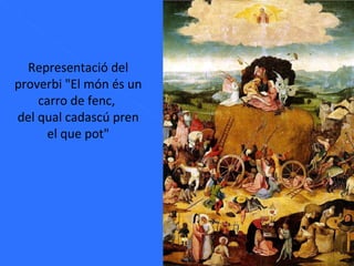 Representació del proverbi "El món és un carro de fenc,  del qual cadascú pren el que pot" 