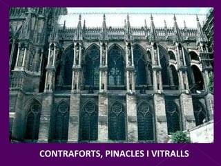 CONTRAFORTS, PINACLES I VITRALLS 