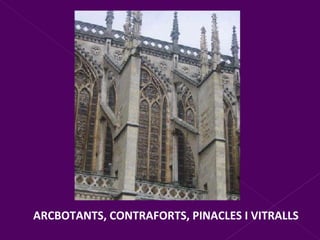 ARCBOTANTS, CONTRAFORTS, PINACLES I VITRALLS 