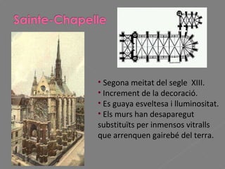 Segona meitat del segle  XIII. Increment de la decoració. Es guaya esveltesa i lluminositat. Els murs han desaparegut substituïts per inmensos vitralls que arrenquen gairebé del terra. 