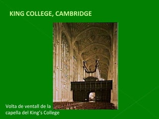 KING COLLEGE, CAMBRIDGE Volta de ventall de la capella del King’s College 