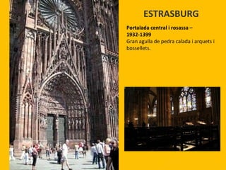 ESTRASBURG Portalada central i rosassa – 1932-1399 Gran agulla de pedra calada i arquets i bossellets. 