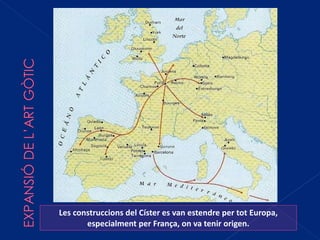 Les construccions del Císter es van estendre per tot Europa, especialment per França, on va tenir origen. 