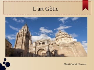 L'art Gòtic
Martí Gomà Llamas
 