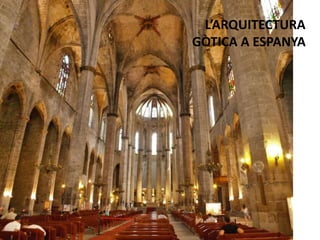L’ARQUITECTURA
GÒTICA A ESPANYA
 