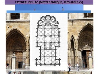 CATEDRAL DE LLEÓ (MESTRE ENRIQUE, 1205-SEGLE XV)
 