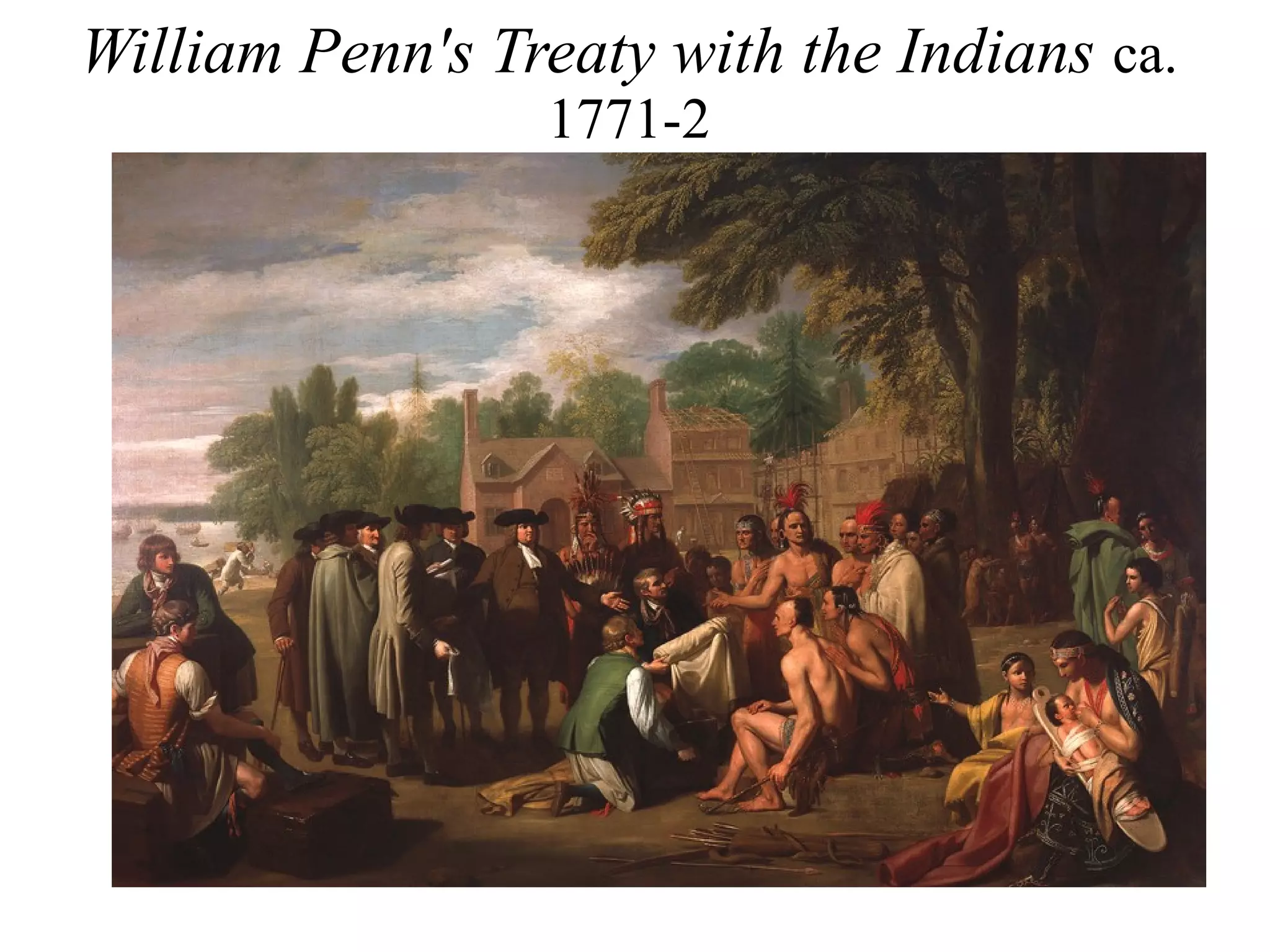 William Penn's Treaty with the Indians ca.
1771-2
 