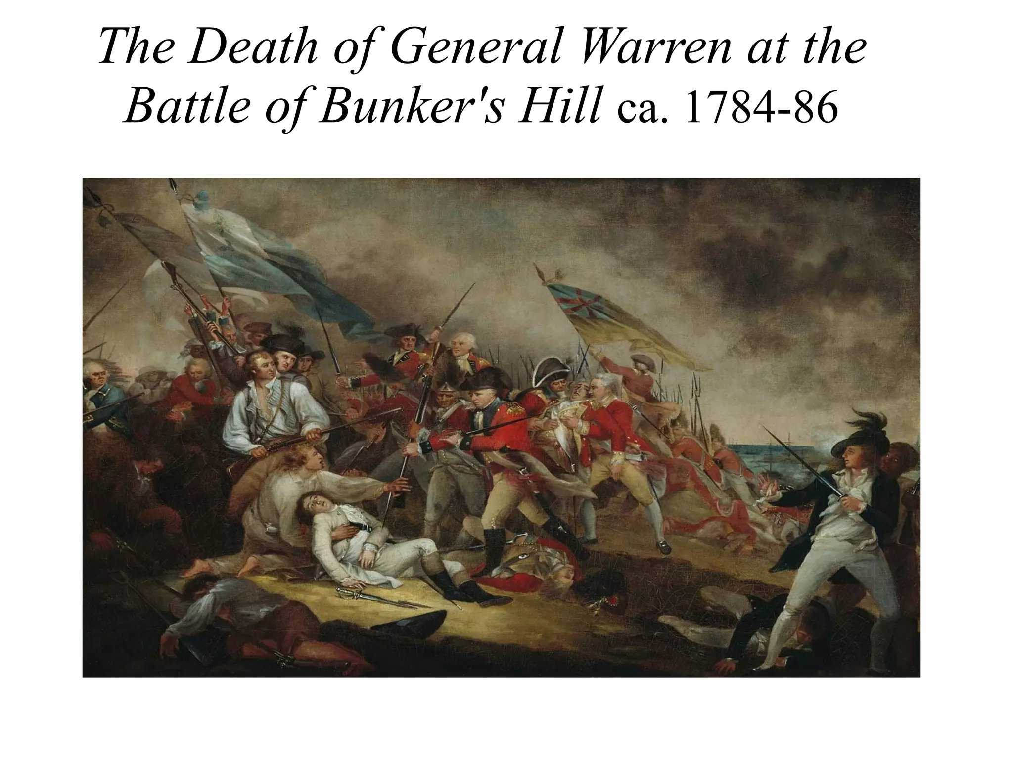 The Death of General Warren at the
Battle of Bunker's Hill ca. 1784-86
 