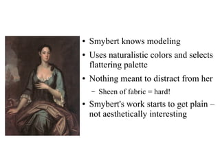 ● Smybert knows modeling
● Uses naturalistic colors and selects
flattering palette
● Nothing meant to distract from her
– Sheen of fabric = hard!
● Smybert's work starts to get plain –
not aesthetically interesting
 