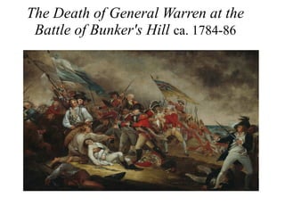 The Death of General Warren at the
Battle of Bunker's Hill ca. 1784-86
 
