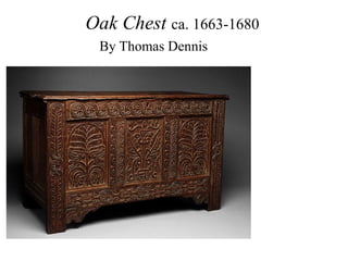 Oak Chest ca. 1663-1680
By Thomas Dennis
 