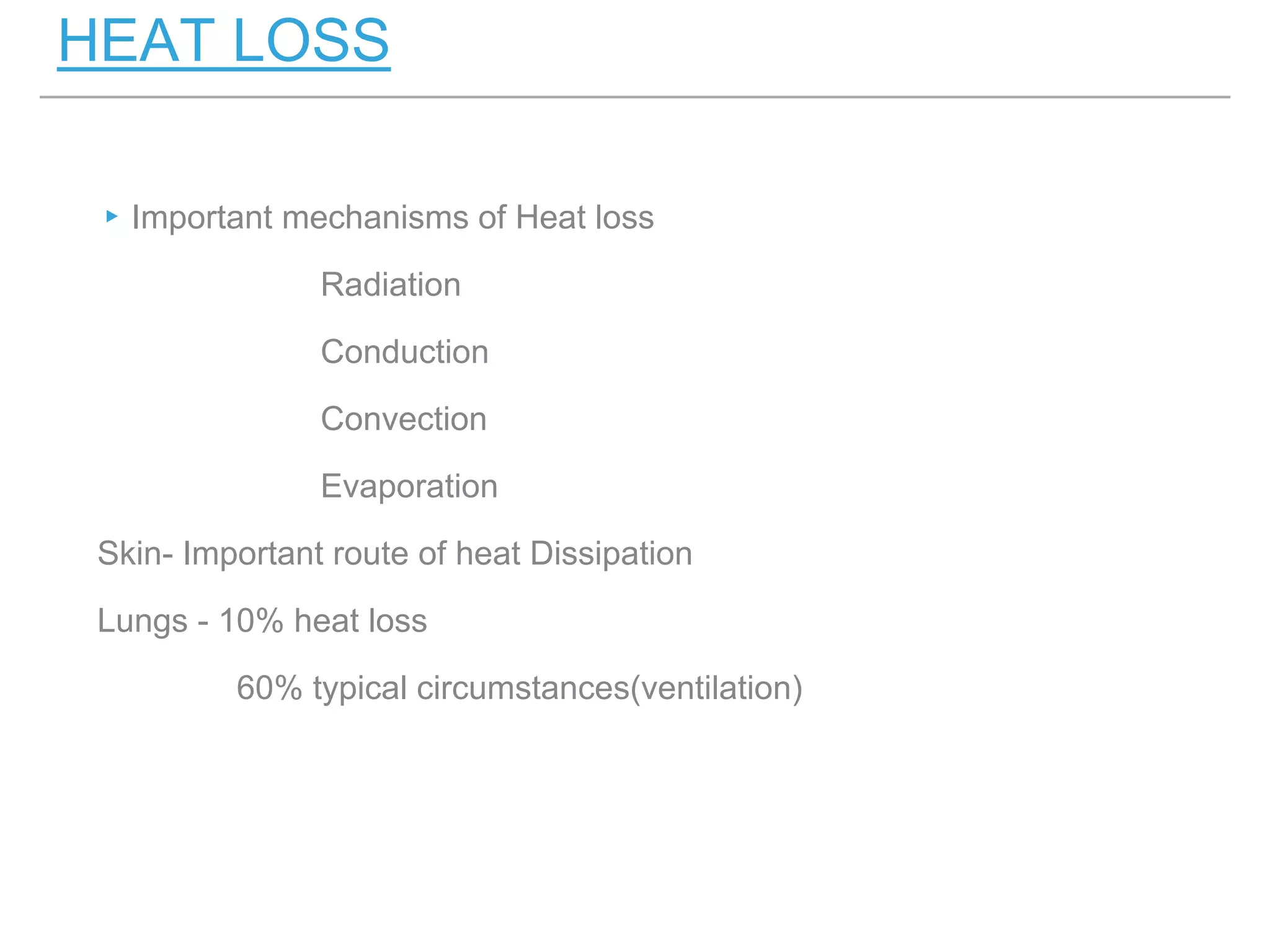 ▸Important mechanisms of Heat loss
Radiation
Conduction
Convection
Evaporation
Skin- Important route of heat Dissipation
Lungs - 10% heat loss
60% typical circumstances(ventilation)
HEAT LOSS
 