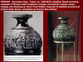 MINOAN - Harvester Vase,  Crete/ ca. 1500 BCE/ steatite/ finest surviving example of Minoan relief sculpture/ energy, movement/ riotous crowd singing and shouting as return from fields/ muscular & skeletal structure of human body shown, animation on human face (firsts) 