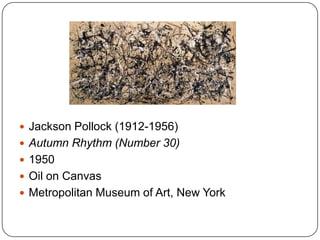  Jackson Pollock (1912-1956)
 Autumn Rhythm (Number 30)
 1950
 Oil on Canvas
 Metropolitan Museum of Art, New York
 