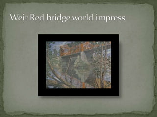 Weir Red bridge world impress