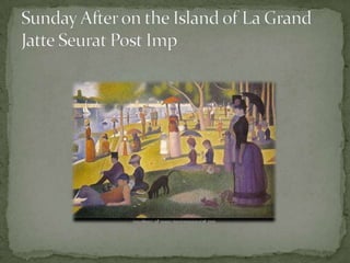 Sunday After on the Island of La Grand Jatte Seurat Post Imp