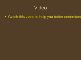 Video
• Watch this video to help you better understand
.
 