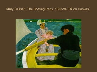 Mary Cassatt, The Boating Party. 1893-94, Oil on Canvas.
 