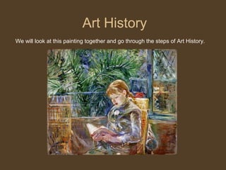 Art History
We will look at this painting together and go through the steps of Art History.
 