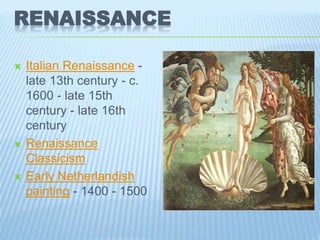 RENAISSANCE
 Italian Renaissance -
late 13th century - c.
1600 - late 15th
century - late 16th
century
 Renaissance
Clas...