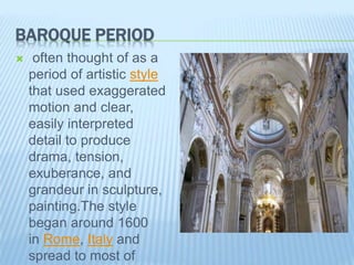 BAROQUE PERIOD
 often thought of as a
period of artistic style
that used exaggerated
motion and clear,
easily interpreted...