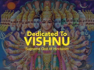 Dedicated To

VISHNU
Supreme God of Hinduism

 