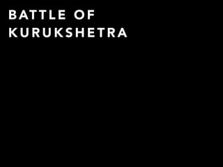 B AT T L E O F
KURUKSHETRA

 