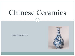 Chinese Ceramics

SAMANTHA FU
 