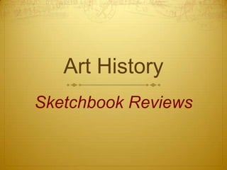 Art History
Sketchbook Reviews
 