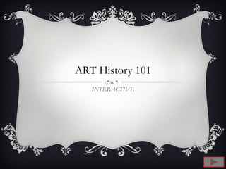 ART History 101 INTERACTIVE 